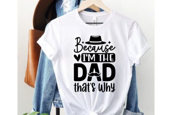 Because I’m the Dad That’s Why SVG: Graphics & T-Shirt Designs for Crafters