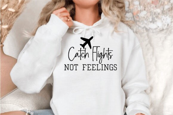 Catch Flights Not Feelings