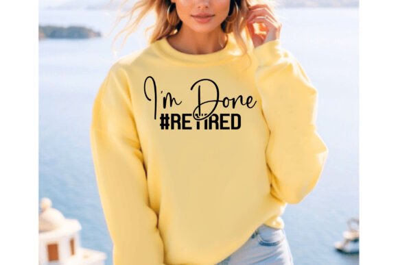 I'm Done Retired Graphics T-Shirt Designs