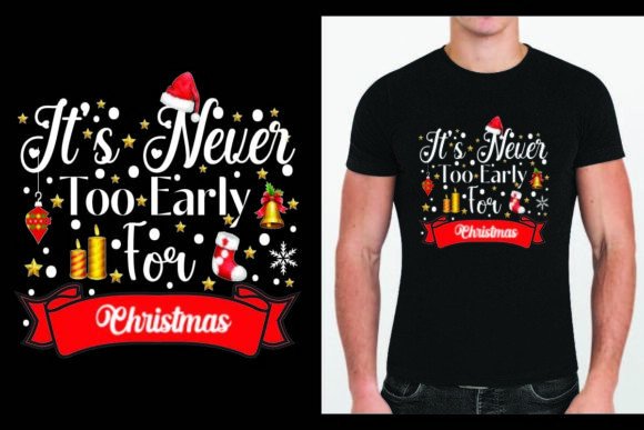 Never Too Early for Christmas Graphics for T-Shirt Designs