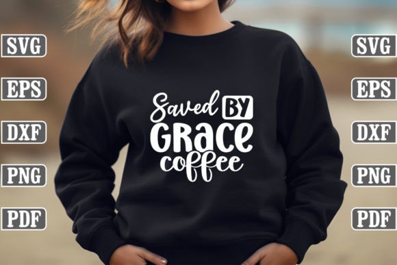 Saved by Grace Coffee Craft SVG for Graphics & T-Shirt Designs
