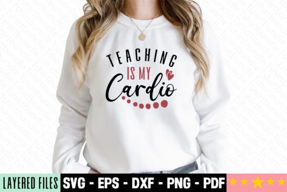 Teaching is My Cardio Craft SVG: Graphics for T-Shirt Designs