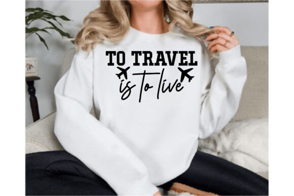 To Travel is to Live Graphics for T-Shirt Designs